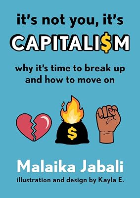 It's Not You, It's Capitalism: Why It's Time to Break Up and How to Move On