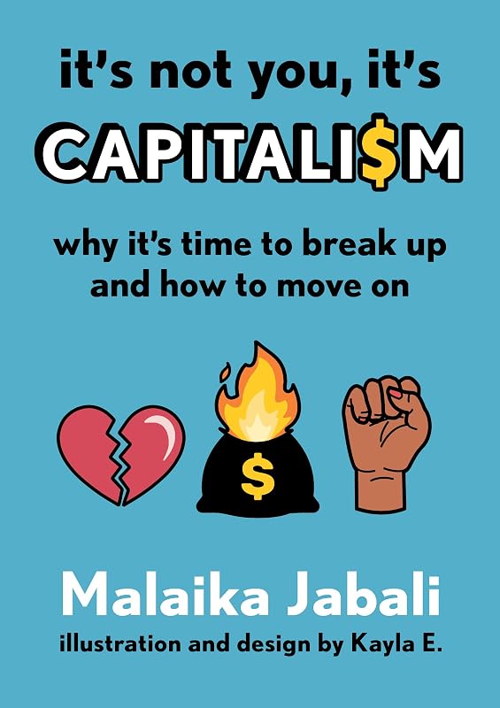 It's Not You, It's Capitalism: Why It's Time to Break Up and How to Move On by Malaika Jabali