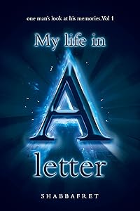 My Life in a Letter: one man’s look at his memories. Vol 1 by SHABBAFRET