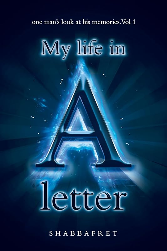 My Life in a Letter: one man’s look at his memories. Vol 1 by SHABBAFRET