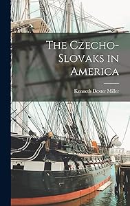The Czecho-Slovaks in America by Kenneth Dexter Miller