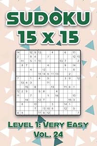 Sudoku 15 x 15 Level 1: Very Easy Vol. 24: Play Sudoku 15x15 Ten Grid With Solutions Easy Level Volumes 1-40 Sudoku Cross Sums Variation Travel Paper ... Challenge All Ages From Kids to Adults