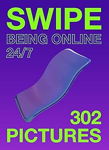 Swipe: Being online 24/7 by Mieke Gerritzen
