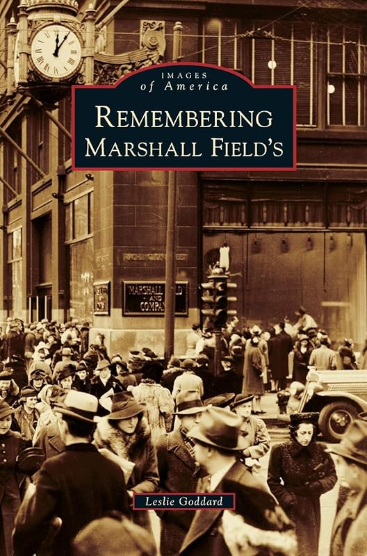 Remembering Marshall Field's by Leslie Goddard