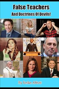 False Teacher And Doctrines Of Devils! by Jordan Abbott