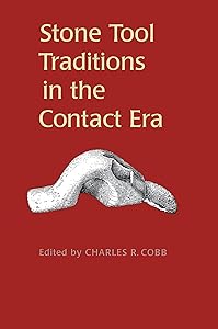 Stone Tool Traditions in the Contact Era by Charles Cobb