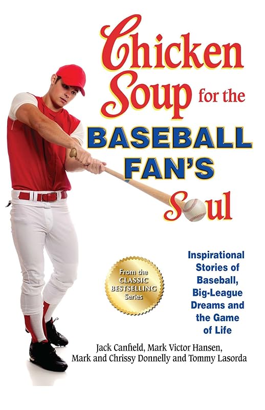 Chicken Soup for the Baseball Fan's Soul: Inspirational Stories of Baseball, Big-League Dreams and the Game of Life by Jack Canfield