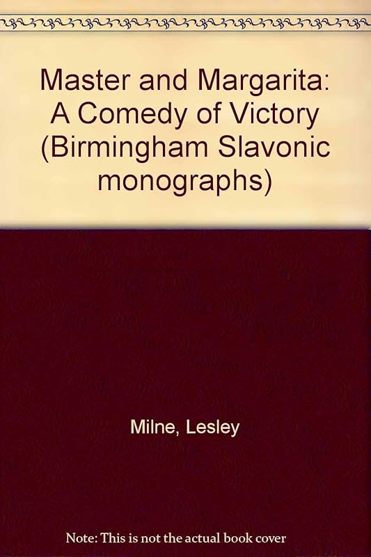 The Master and Margarita: A comedy of victory (Birmingham Slavonic monographs) by Lesley Milne