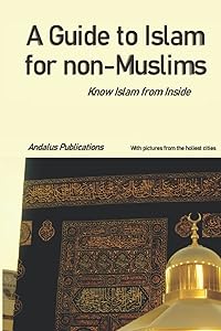 A Guide to Islam for Non-Muslims: Know Islam from Inside by Abdullah al-Madani (English)