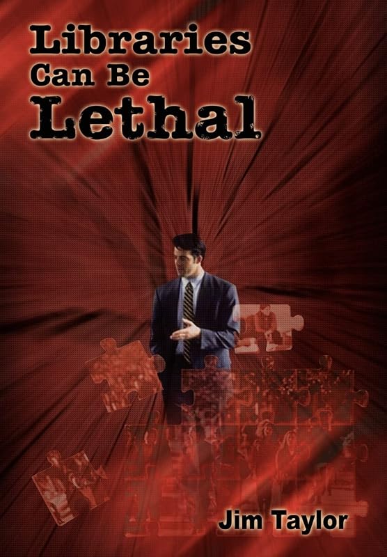 Libraries Can Be Lethal by Jim Taylor