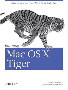 Running Mac OS X Tiger: A No-Compromise Power User's Guide to the Mac by Jason Deraleau