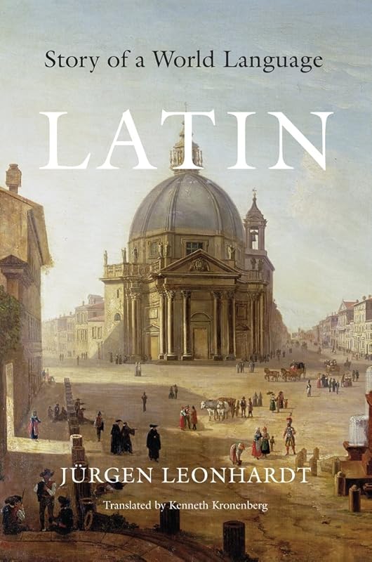 Latin: Story of a World Language by Jürgen Leonhardt