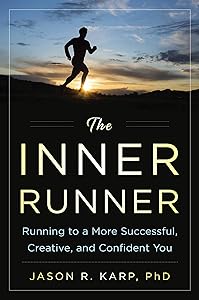 The Inner Runner: Running to a More Successful, Creative, and Confident You by Jason R. Karp