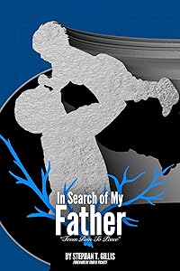 In Search of My Father: From Pain to Peace by Stephan T. Gillis