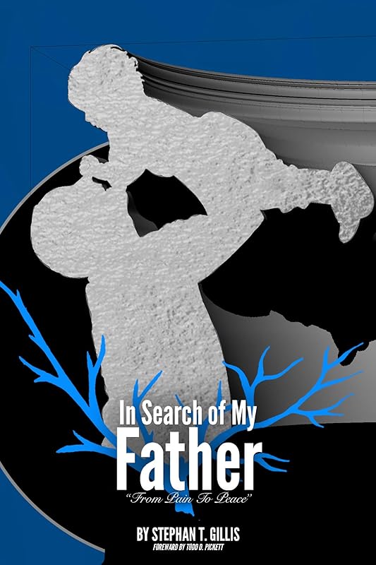 In Search of My Father: From Pain to Peace by Stephan T. Gillis