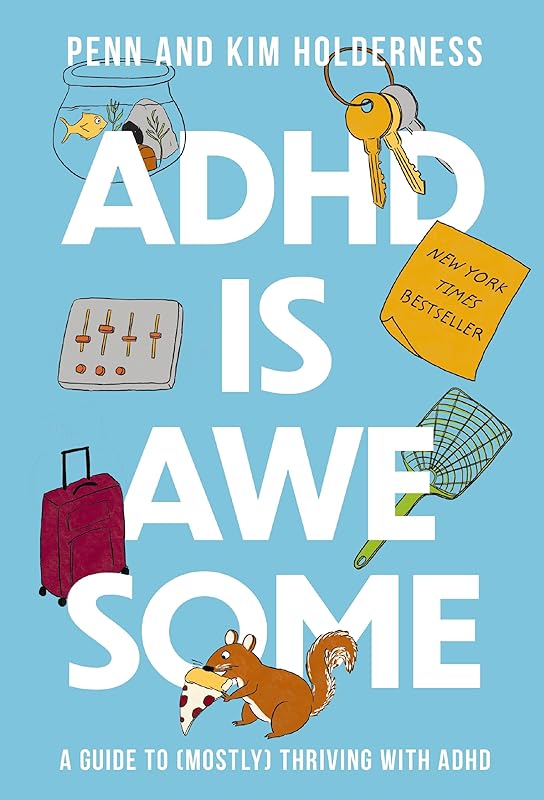 ADHD is Awesome: A Guide To (Mostly) Thriving With ADHD by Penn Holderness