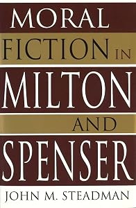 Moral Fiction in Milton and Spenser (Volume 1) by John M. Steadman