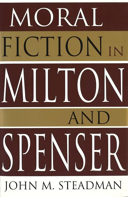 Moral Fiction in Milton and Spenser (Volume 1) by John M. Steadman