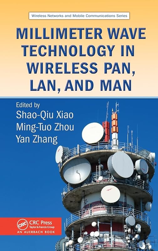 Millimeter Wave Technology in Wireless PAN, LAN, and MAN (Wireless Networks and Mobile Communications) by Shao-Qiu Xiao