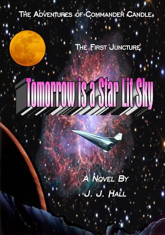 The Adventures of Commander Candle,The First Juncture: Tomorrow is a Star Lit Sky by J. J. Hall