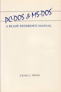 Pc-DOS and MS-DOS: A Ready Reference Manual by Craig A. Wood