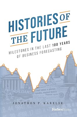 Histories of the Future: Milestones in the Last 100 Years of Business Forecasting