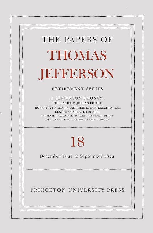 The Papers of Thomas Jefferson, Retirement Series, Volume 18: 1 December 1821 to 15 September 1822 (Papers of Thomas Jefferson: Retirement Series) by Thomas Jefferson