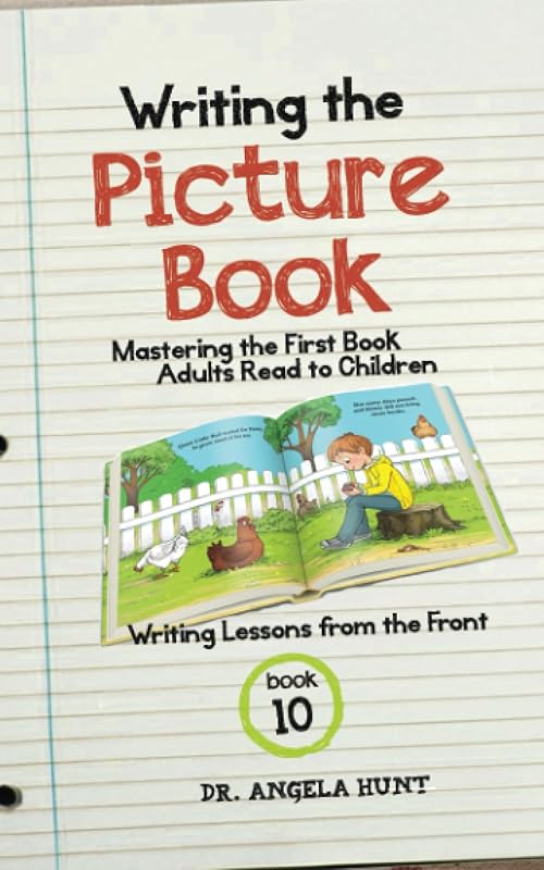 Writing the Children's Picture Book: mastering the first book adults read to children (Writing Lessons from the Front) by Angela Hunt