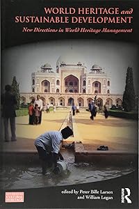 World Heritage and Sustainable Development: New Directions in World Heritage Management (Key Issues in Cultural Heritage) by Peter Bille Larsen