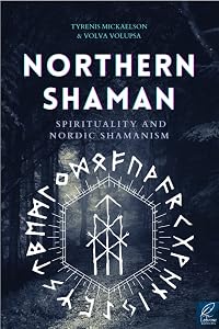 Northern Shaman : Awakening of a volva and a shaman berserker: The ancient norse Shamanism & The initiatory awakening of the Berserker by Tyrenis Mickaelson
