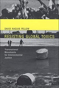 Resisting Global Toxics: Transnational Movements for Environmental Justice (Urban and Industrial Environments) by David Naguib Pellow