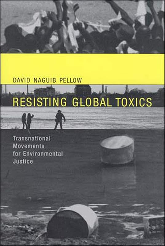 Resisting Global Toxics: Transnational Movements for Environmental Justice (Urban and Industrial Environments) by David Naguib Pellow