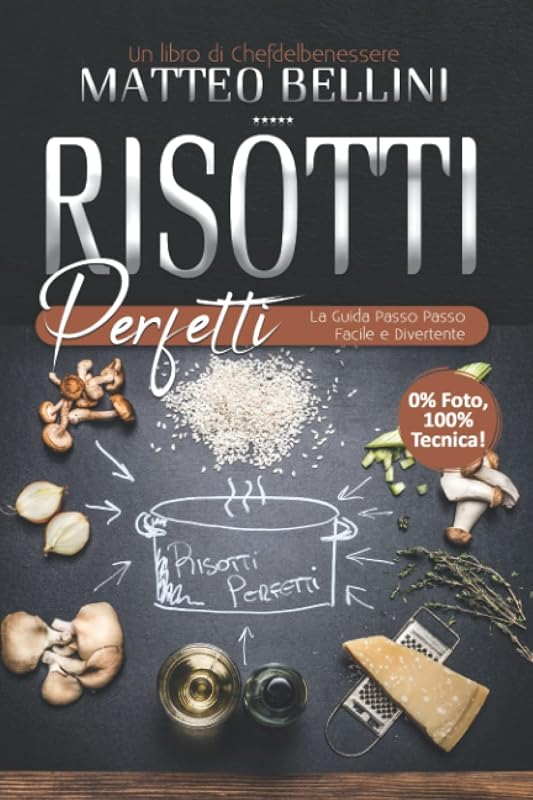 Risotti perfetti: La guida passo passo facile e divertente (I libri dello Chef Matteo Bellini) (Italian Edition) by Matteo Bellini