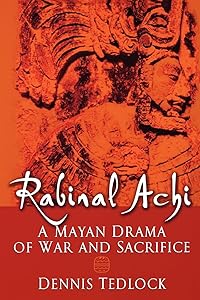 Rabinal Achi: A Mayan Drama of War and Sacrifice by Dennis Tedlock