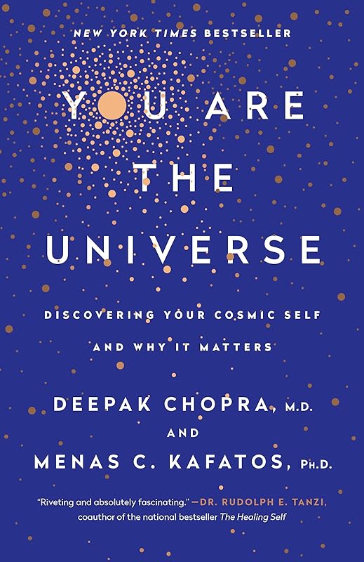 You Are the Universe: Discovering Your Cosmic Self and Why It Matters by Deepak Chopra M.D.