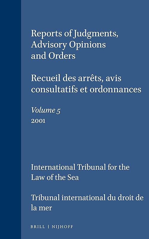 Reports of Judgments, Advisory Opinions and Orders/Recueil Des Arrets, Avis Consultatifs Et Ordonnances: 2001 (5) (RECUEIL DES ARRETS, AVIS ... AND ORDERS) (English and German Edition) by International Tribunal for the Law of the Sea