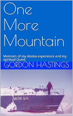 One More Mountain: Memoirs of my Alaska experience and my spiritual Quest