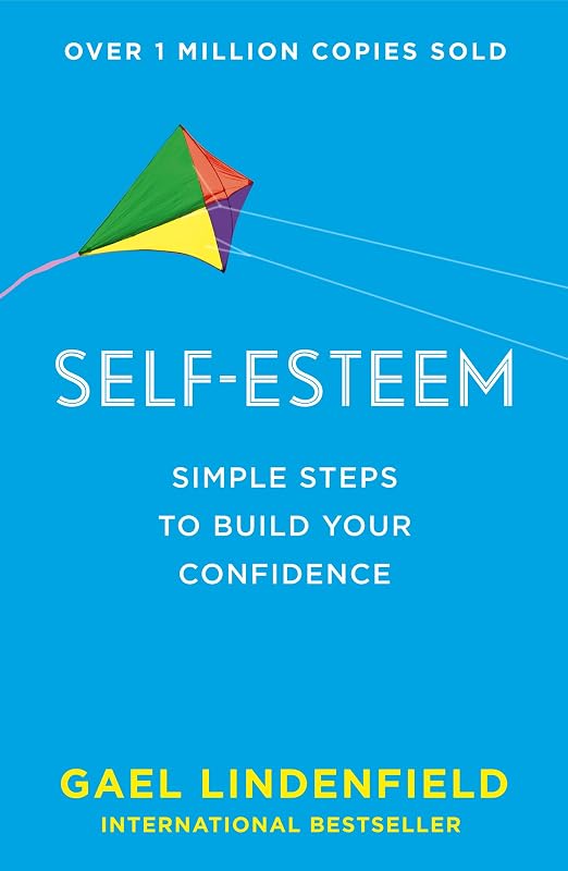Self Esteem: Simple Steps to Build Your Confidence by Gael Lindenfield