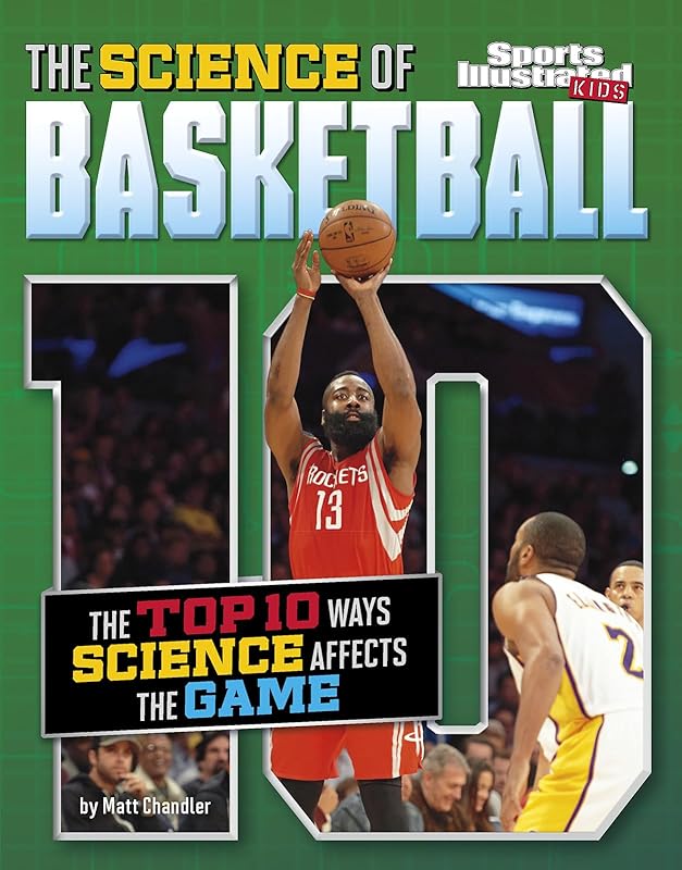 The Science of Basketball: The Top Ten Ways Science Affects the Game (Sports Illustrated Kids: Top 10 Science) by Matt Chandler