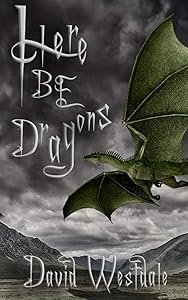 Here Be Dragons: Early Edition (Dream Chasers) by David Westdale
