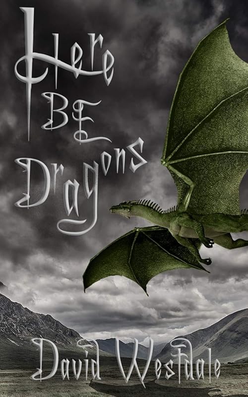 Here Be Dragons: Early Edition (Dream Chasers) by David Westdale
