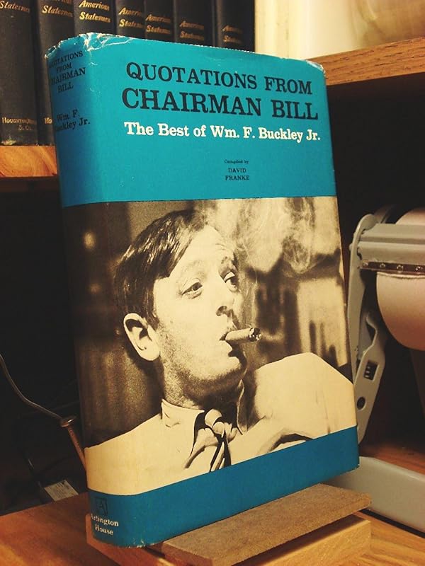 Quotations from Chairman Bill: The Best of Wm. F. Buckley Jr by William F. Buckley Jr.