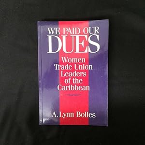 We Paid Our Dues: Women Trade Union Leaders of the Caribbean by Augusta Lynn Bolles