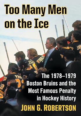Too Many Men on the Ice: The 1978-1979 Boston Bruins and the Most Famous Penalty in Hockey History