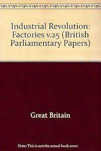 Industrial Revolution: Factories v.25 (British Parliamentary Papers)