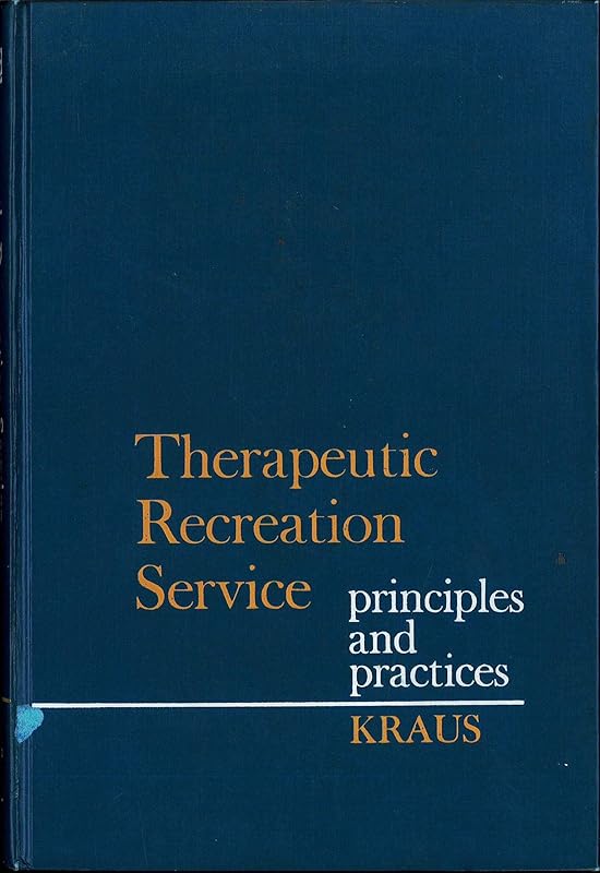 Therapeutic recreation service: principles and practices by Richard G Kraus