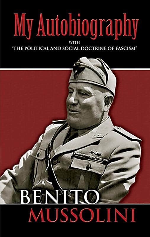 My Autobiography: With "The Political and Social Doctrine of Fascism" (Dover Books on History, Political and Social Science) by Benito Mussolini