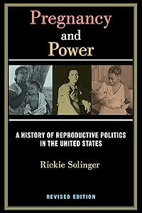 Pregnancy and Power, Revised Edition: A History of Reproductive Politics in the United States (Postmillennial Pop) by Rickie Solinger