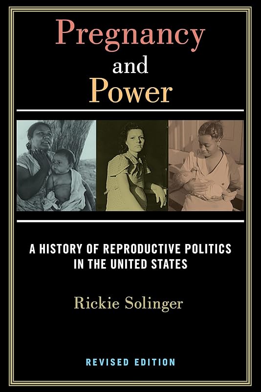 Pregnancy and Power, Revised Edition: A History of Reproductive Politics in the United States (Postmillennial Pop) by Rickie Solinger