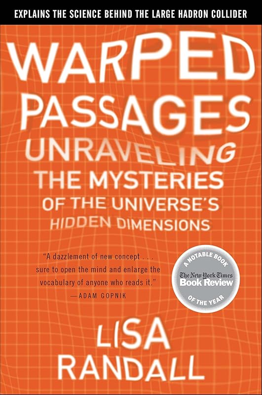 Warped Passages: Unraveling the Mysteries of the Universe's Hidden Dimensions by Lisa Randall
